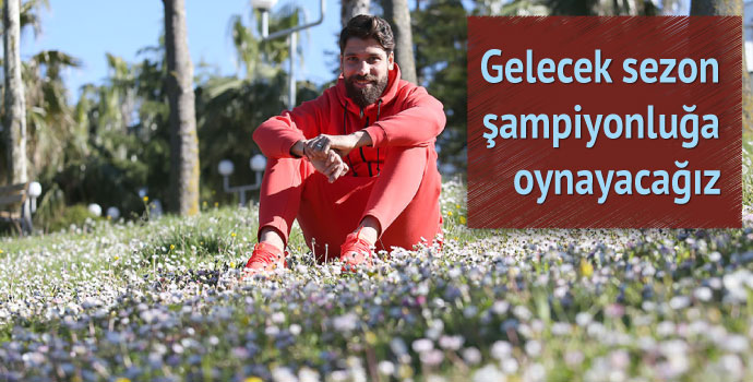 Olcay Şahan: Gelecek sezon hedef belli