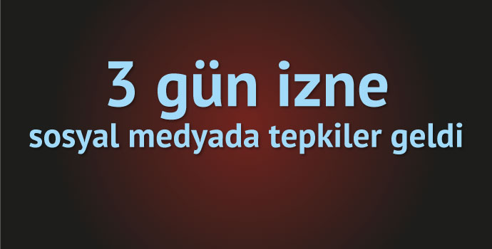3 gün izin tepki çekti