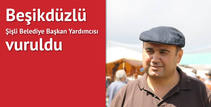 Beşikdüzlü Şişli Belediye Başkan Yardımcısına silahlı saldırı