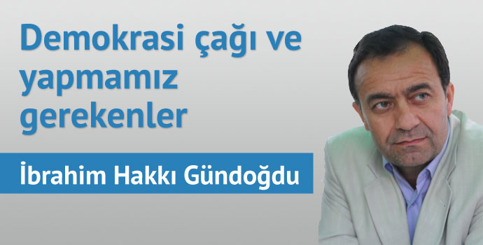 Demokrasi çağı ve yapmamız gerekenler