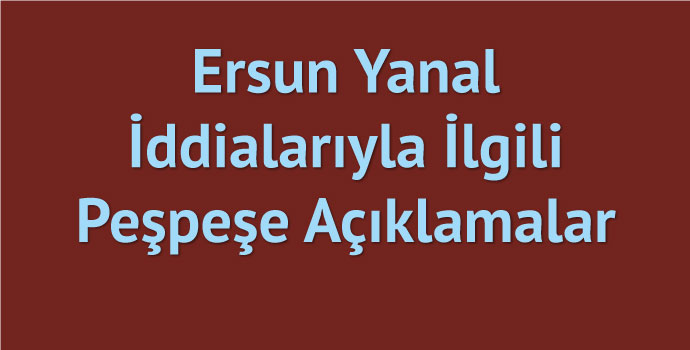 Ersun Yanal iddiaları ortalığı karıştırdı