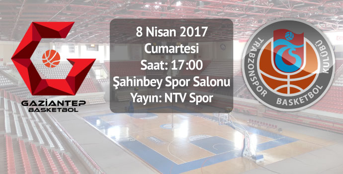 Gaziantep Basketbol - Trabzonspor Medical Park