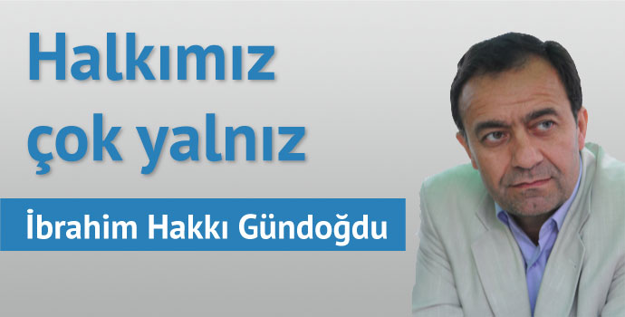 Halkımız çok yalnız