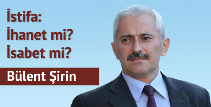 İstifa: İhanet mi? İsabet mi?