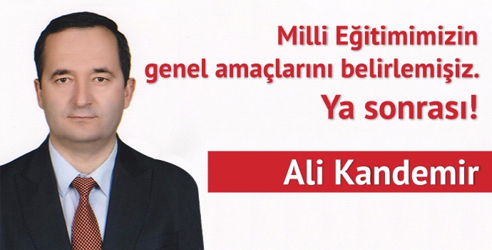 Milli Eğitimimizin Genel Amaçlarını Belirlemişiz. Ya sonrası?