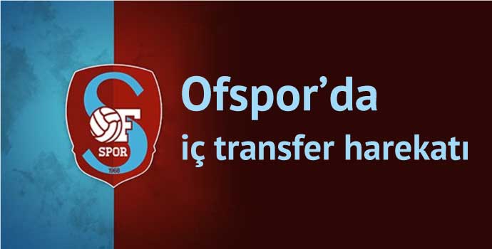 Ofspor'da iç transfer harekatı