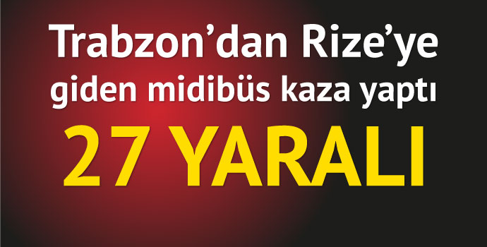 Rize'ye giden araç kaza yaptı! 27 yaralı