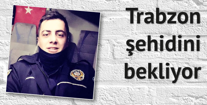 Şehit polis ne zaman gelecek?