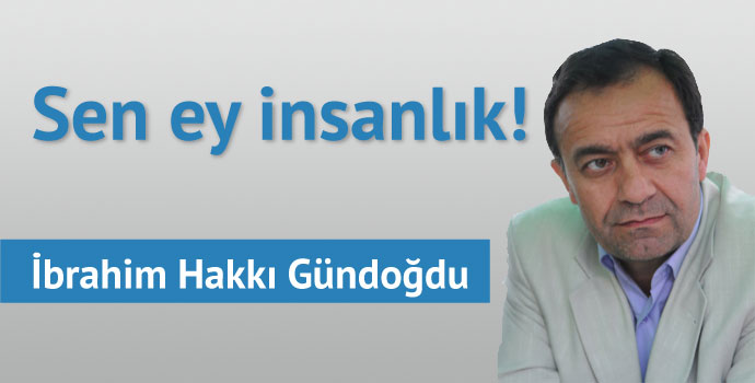 Sen ey insanlık!
