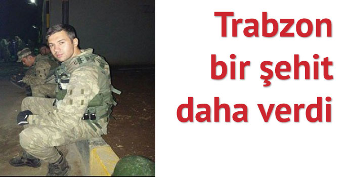Trabzon'a bir şehit haberi daha
