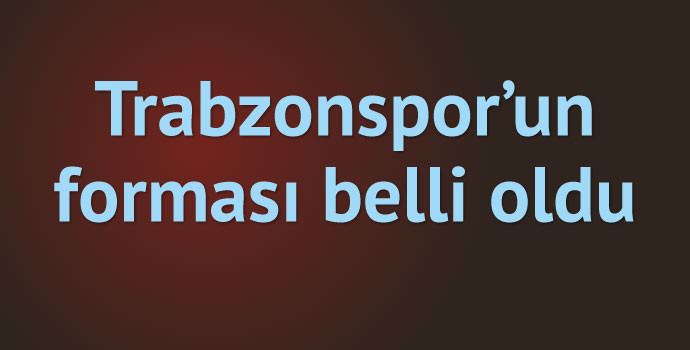 Trabzonspor maça bu formayla çıkacak