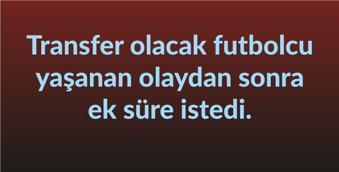 Transfere beklenmeyen engel!