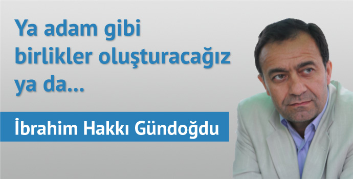 Ya adam gibi birlikler oluşturacağız ya da...