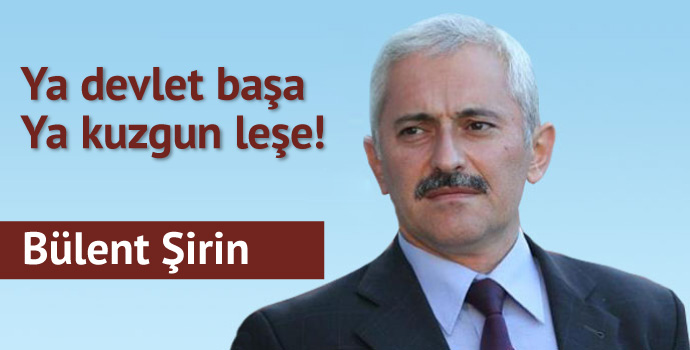 Ya devlet başa ya Kuzgun leşe!